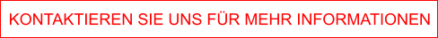 KONTAKTIEREN SIE UNS FR MEHR INFORMATIONEN